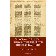 Spinoza and Biblical Philology in the Dutch Republic, 1660-1710