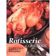 The Rotisserie Cookbook: Over 75 Recipes to Revolutionize Your Cooking