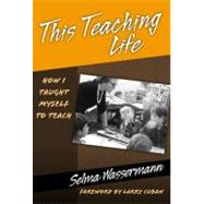 This Teaching Life: How I Taught Myself To Teach