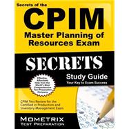 Secrets of the CPIM Master Planning of Resources Exam Study Guide : CPIM Test Review for the Certified in Production and Inventory Management Exam