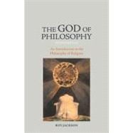 The God of Philosophy: An Introduction to Philosophy of Religion