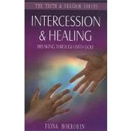 Intercession and Healing : Breaking Through with God