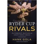 Ryder Cup Rivals The Fiercest Battles for Golf's Holy Grail