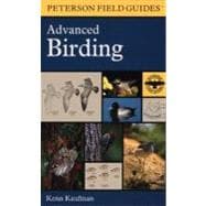 A Field Guide to Advanced Birding: Birding Challenges and How to Approach Them