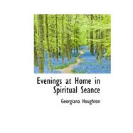 Evenings at Home in Spiritual Seance