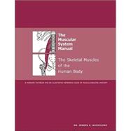 The Muscular System Manual: The Skeletal Muscles of the Human Body