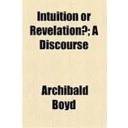 Intuition or Revelation?: A Discourse