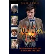 The Doctors: Who's Who; The Story Behind Every Face of the Iconic Time Lord