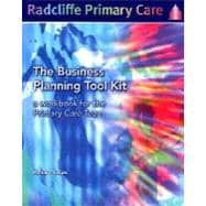 The Business Planning Tool Kit: A Workbook For The Primary Care Team