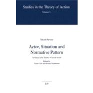 Actor, Situation and Normative Pattern An Essay in the Theory of Social Action