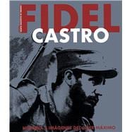 Fidel Castro. Historia e imágenes del líder máximo