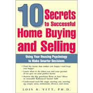 10 Secrets to Successful Home Buying and Selling : Using Your Housing Psychology to Make Smarter Decisions