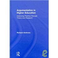 Argumentation in Higher Education: Improving Practice Through Theory and Research