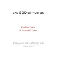 Can God Be Trusted? : Finding Faith in Troubled Times
