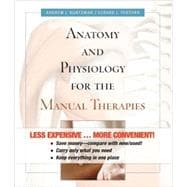 Anatomy and Physiology for the Manual Therapies