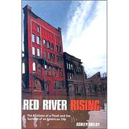 Red River Rising : The Anatomy of a Flood and the Survival of an American City
