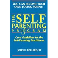 The Self Parenting Program: Core Guidelines for the Self-Parenting Practitioner