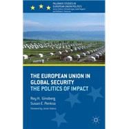 The European Union in Global Security The Politics of Impact
