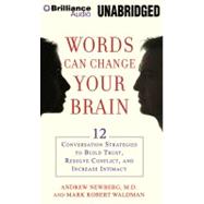Words Can Change Your Brain: 12 Conversation Strategies to Build Trust, Resolve Conflict, and Increase Intimacy
