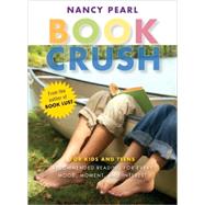Book Crush For Kids and Teens--Recommended Reading for Every Mood, Moment, and Interest
