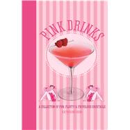 Pink Drinks: A Collection of Fun, Flirty & Frivolous Cocktails