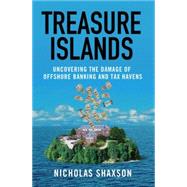 Treasure Islands Uncovering the Damage of Offshore Banking and Tax Havens