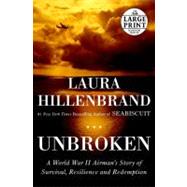 Unbroken A World War II Story of Survival, Resilience, and Redemption