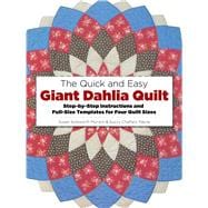 The Quick and Easy Giant Dahlia Quilt Step-by-Step Instructions and Full-Size Templates for Four Quilt Sizes