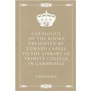 Catalogue of the Books Presented by Edward Capell to the Library of Trinity College in Cambridge