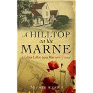 A Hilltop on the Marne An American’s Letters From War-Torn France