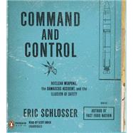 Command and Control Nuclear Weapons, the Damascus Accident, and the Illusion of Safety
