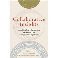 Collaborative Insights Interdisciplinary Perspectives on Musical Care Throughout the Life Course