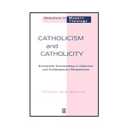 Catholicism and Catholicity : Eucharistic Communities in Historical and Contemporary Perspectives