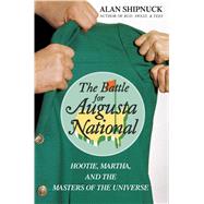 The Battle for Augusta National Hootie, Martha, and the Masters of the Universe