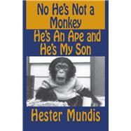 No He's Not a Monkey, He's an Ape and He's My Son