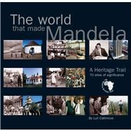 The World that Made Mandela A Heritage Trail: 70 Sites of Significance