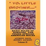 Yo, Little Brother . . . Volume II Basic Rules of Survival for Young African American Males