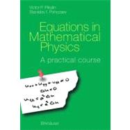 Equations in Mathematical Physics : A Practical Course
