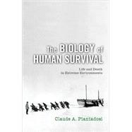 The Biology of Human Survival Life and Death in Extreme Environments