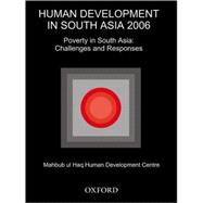 Human Development in South Asia 2006 Poverty in South Asia: Challenges and Responses