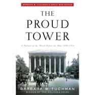 The Proud Tower A Portrait of the World Before the War, 1890-1914; Barbara W. Tuchman's Great War Series