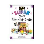 50 Nifty Super More Friendship Crafts