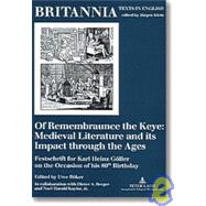 Of Remembraunce The Keye: Medieval Literature And Its Impact Through The Ages : Festschrift For Karl Heinz Goller On The Occasion Of His 80th Birthday