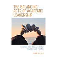 The Balancing Acts of Academic Leadership A Guide for Department Chairs and Deans