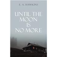 Until The Moon Is No More