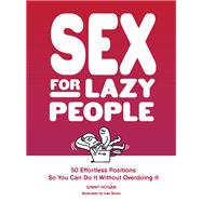 Sex for Lazy People 50 Effortless Positions So You Can Do It without Overdoing It