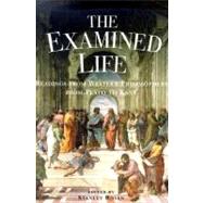 Examined Life : Readings from Western Philosophy from Plato to Kant