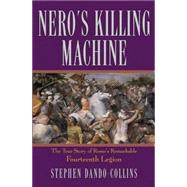 Nero's Killing Machine The True Story of Rome's Remarkable 14th Legion