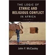 The Logic of Ethnic and Religious Conflict in Africa