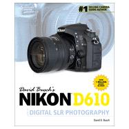 David Busch's Nikon D610 Guide to Digital SLR Photography, 1st Edition